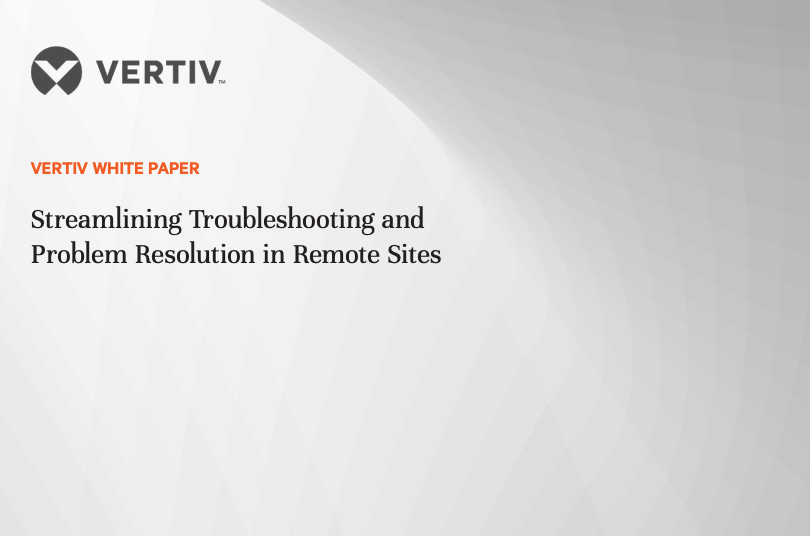 Streamlining Troubleshooting and Problem Resolution in Remote Sites